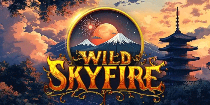 Cara Pintar Bermain Slot Wild Skyfire Agar Mendapat Jackpot